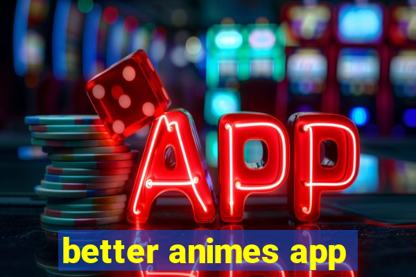 better animes app